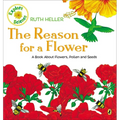 The Reason for a Flower: A Book about Flowers, Pollen, and Seeds - Paperback