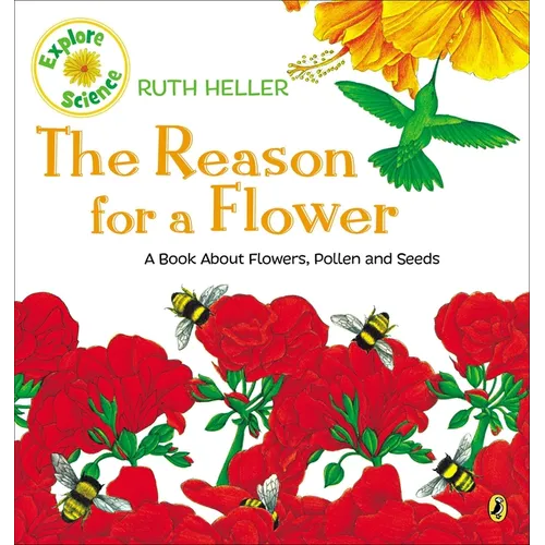 The Reason for a Flower: A Book about Flowers, Pollen, and Seeds - Paperback