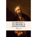 ALCIBIADES I/ ALCIBIADES II (annotated) - Paperback