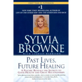 Past Lives, Future Healing: A Psychic Reveals the Secrets to Good Health and Great Relationships - Paperback