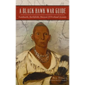 Black Hawk War Guide: Landmarks, Battlefields, Museums and Firsthand Accounts - Hardcover