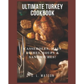 Ultimate Turkey Cookbook: Casseroles, Main Dishes, Soups & Sandwiches! - Paperback