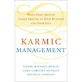 Karmic Management: What Goes Around Comes Around in Your Business and Your Life - Hardcover