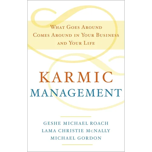 Karmic Management: What Goes Around Comes Around in Your Business and Your Life - Hardcover