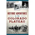 Historic Adventures on the Colorado Plateau - Hardcover