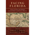 Facing Florida: Essays on Culture and Religion in Early Modern Southeastern America - Hardcover