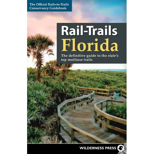 Rail-Trails Florida: The Definitive Guide to the State's Top Multiuse Trails - Paperback