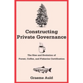 Constructing Private Governance: The Rise and Evolution of Forest, Coffee, and Fisheries Certification - Paperback