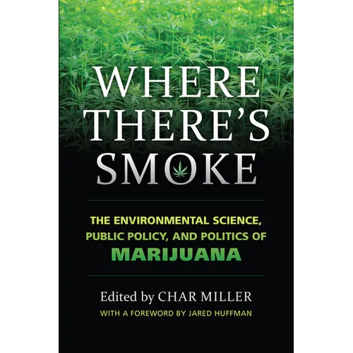 Where There's Smoke: The Environmental Science, Public Policy, and Politics of Marijuana - Hardcover