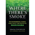 Where There's Smoke: The Environmental Science, Public Policy, and Politics of Marijuana - Hardcover
