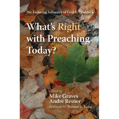 What's Right with Preaching Today?: The Enduring Influence of Fred B. Craddock - Paperback