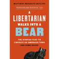 A Libertarian Walks Into a Bear: The Utopian Plot to Liberate an American Town (and Some Bears) - Paperback