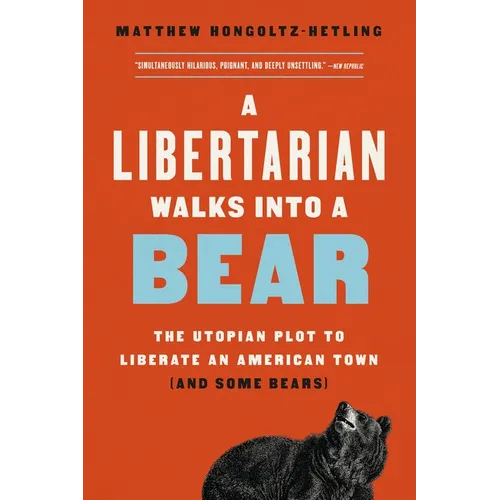 A Libertarian Walks Into a Bear: The Utopian Plot to Liberate an American Town (and Some Bears) - Paperback