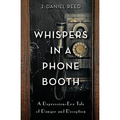 Whispers in a Phone Booth: A Depression-Era Tale of Danger and Deception - Paperback