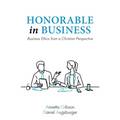 Honorable in Business: Business Ethics from a Christian Perspective - Hardcover