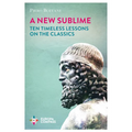 A New Sublime: Ten Timeless Lessons on the Classics - Paperback