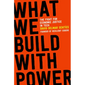 What We Build with Power: The Fight for Economic Justice in Tech - Paperback
