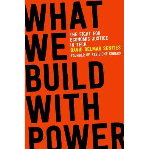 What We Build with Power: The Fight for Economic Justice in Tech - Paperback