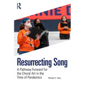 Resurrecting Song: A Pathway Forward for the Choral Art in the Time of Pandemics - Paperback