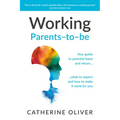 Working Parents-To-Be: Your Guide to Parental Leave and Return... What to Expect and How to Make It Work for You - Paperback