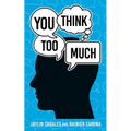 You Think Too Much - Paperback