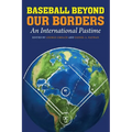 Baseball Beyond Our Borders: An International Pastime - Paperback