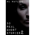 50 Real Ghost Stories 2: More terrifying real life encounters with ghosts and spirits - Paperback