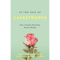 In the Face of Catastrophe: How a Traumatic Brain Injury Became a Blessing - Hardcover