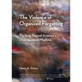 The Violence of Organized Forgetting: Thinking Beyond America's Disimagination Machine - Paperback