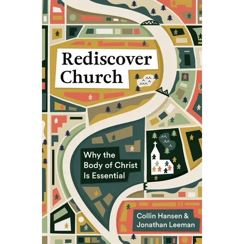 Rediscover Church: Why the Body of Christ Is Essential - Paperback