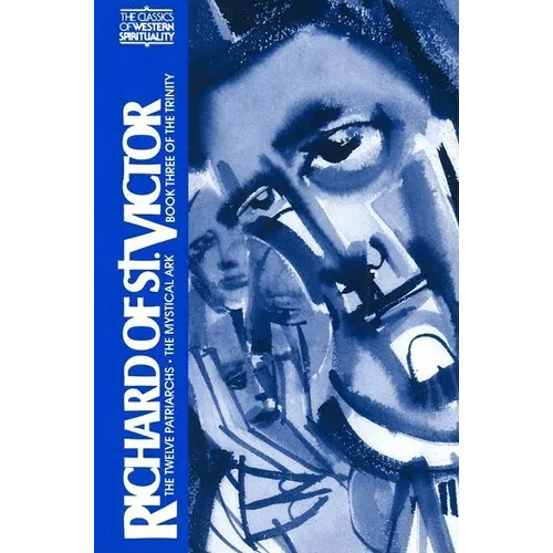 Richard of St. Victor: The Book of the Patriarchs, the Mystical Ark, Book Three of the Trinity - Paperback