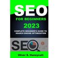 Seo For Beginners 2023: Complete Beginner's Guide To Search Engine Optimization - Paperback