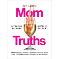 Cat and Nat's Mom Truths: Embarrassing Stories and Brutally Honest Advice on the Extremely Real Struggle of Motherhood - Paperback