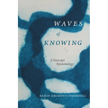 Waves of Knowing: A Seascape Epistemology - Paperback