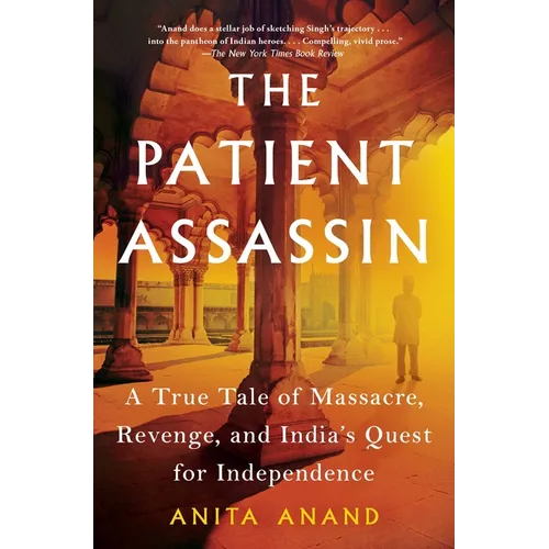 The Patient Assassin: A True Tale of Massacre, Revenge, and India's Quest for Independence - Paperback