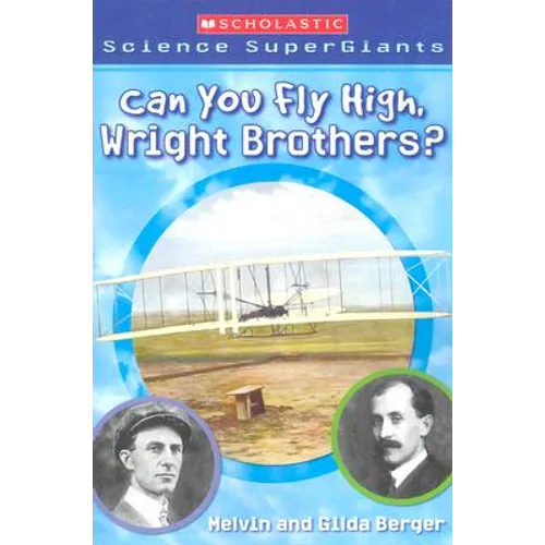 Can You Fly High, Wright Brothers? (Scholastic Science Supergiants) - Paperback