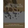 The Whole Art of Curing, Pickling and Smoking Meat and Fish - Paperback