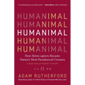 Humanimal: How Homo Sapiens Became Nature's Most Paradoxical Creature - A New Evolutionary History - Hardcover