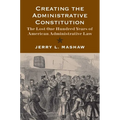 Creating the Administrative Constitution: The Lost One Hundred Years of American Administrative Law - Paperback