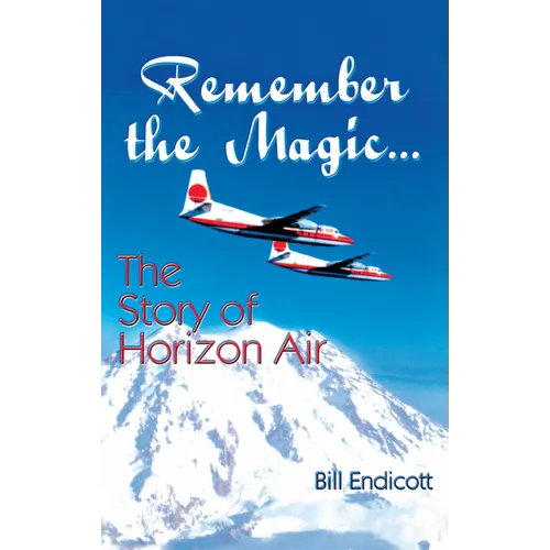 Remember the Magic...: The Story of Horizon Air - Paperback