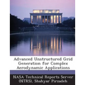 Advanced Unstructured Grid Generation for Complex Aerodynamic Applications - Paperback