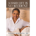 A Hard Life Is No Accident: A Story of Releasing Victimhood and Finding Oneself - Paperback