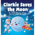 Clarkie Saves the Moon - Hardcover