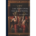Like Ships Upon the Sea, a Novel - Paperback
