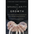 The Granularity of Growth: How to Identify the Sources of Growth and Drive Enduring Company Performance - Hardcover