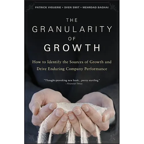 The Granularity of Growth: How to Identify the Sources of Growth and Drive Enduring Company Performance - Hardcover