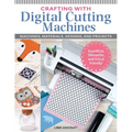 Crafting with Digital Cutting Machines: Machines, Materials, Designs, and Projects - Paperback