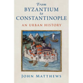 From Byzantium to Constantinople: An Urban History - Hardcover