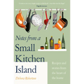 Notes from a Small Kitchen Island: Recipes and Stories from the Heart of the Home - Hardcover