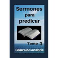 Sermones para predicar. Tomo 3: Bosquejos y reflexiones de la Biblia. - Paperback